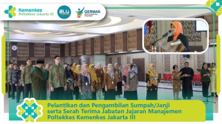 Pelantikan dan serah terima jabatan jajaran manajemen poltekkes kemenkes jakarta 3 periode 2024-2028